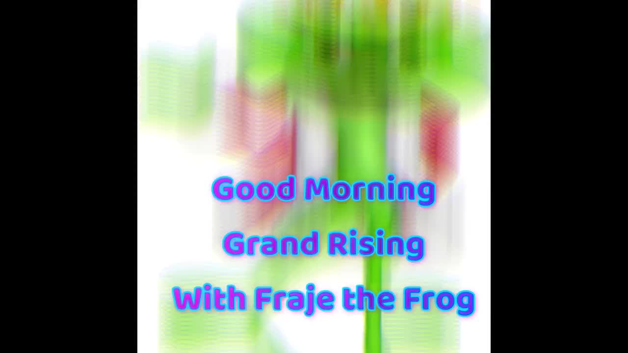 Good Morning Song by Fraje" the Frog (Grand Rising)