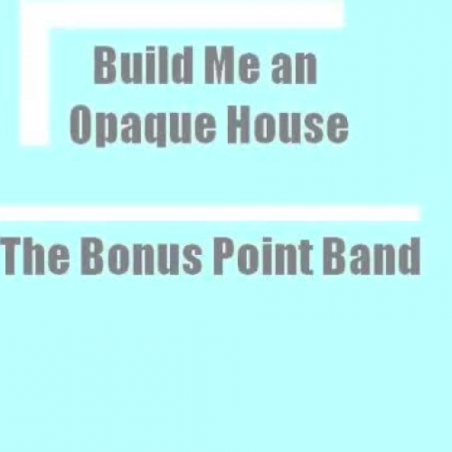 Build Me an Opaque House