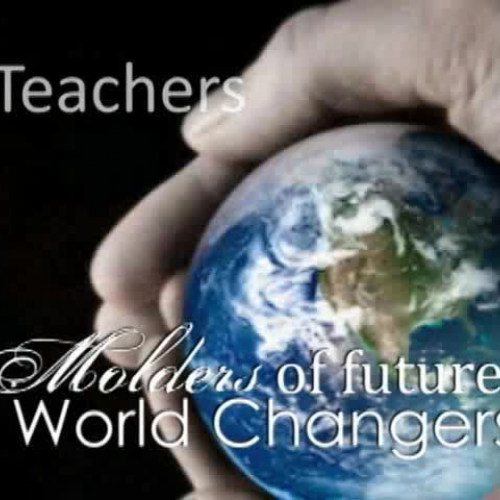 Teachers...Molders of Future World Changers