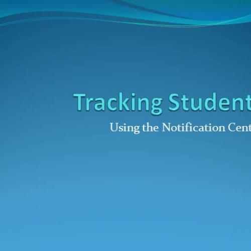 Monitoring Students Using the Notification Ce