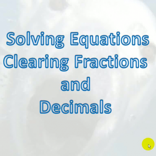 Clearing Fractions and Decimals in Equations