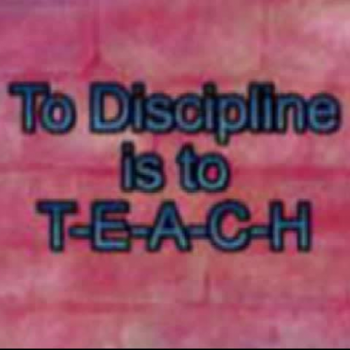To Discipline is to T-E-A-C-H Part 2 of 11