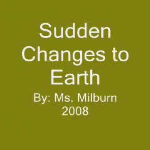 Sudden Changes to Earth