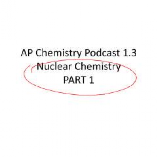 AP Chemistry Podcast 1.3 Nuclear Chemistry Pa