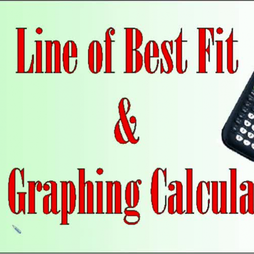 Line of Best Fit and the Graphing Calculator 