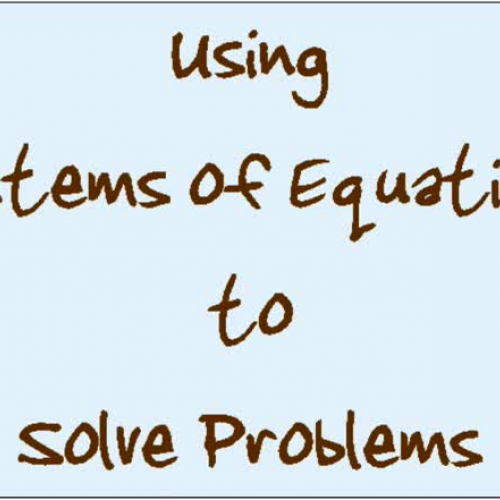 Using Systems of Equations to Solve Problems 