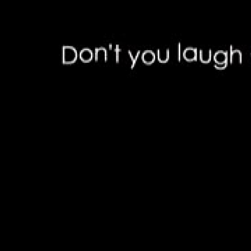 Don\'t you laugh at me