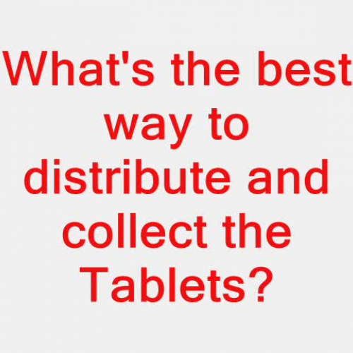 How to distribute and collect tablets