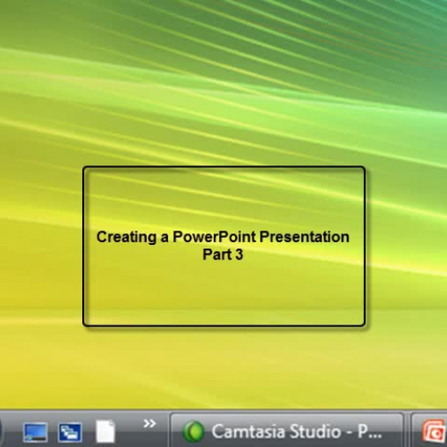 Creating a PowerPoint Presentation  Part 3