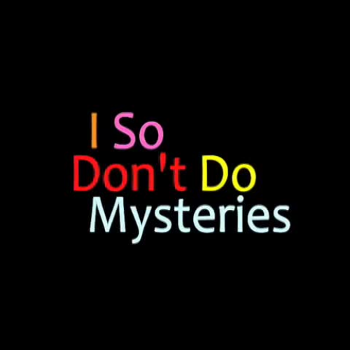 I So Dont Do Mysteries
