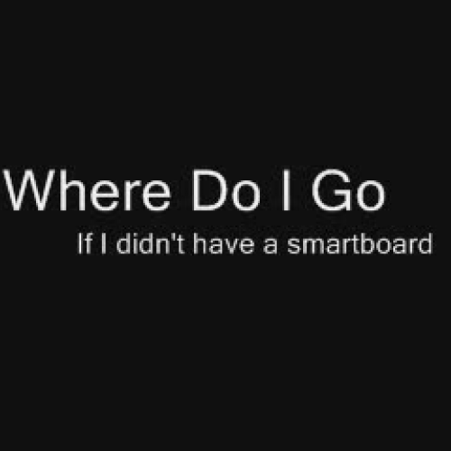 Where Do I Go with out my smartboard