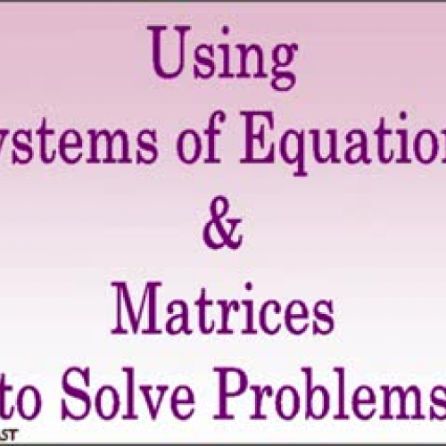 Using Systems&amp;Matrices to solve problems 