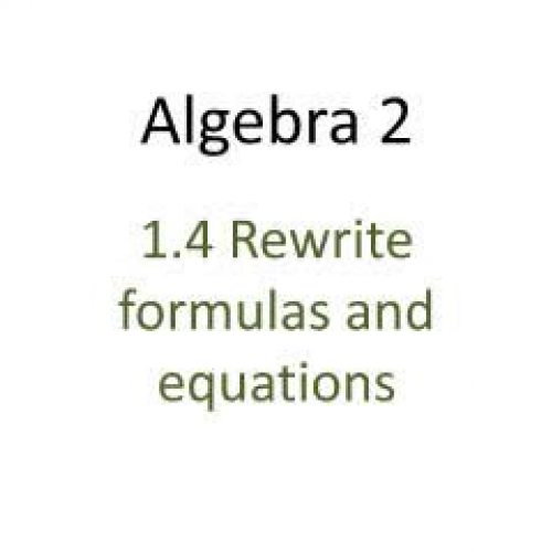 1.4  Alg2 Rewrite formulas and equations