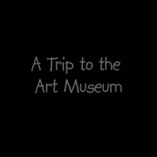 A Trip to the Museum: Part 1