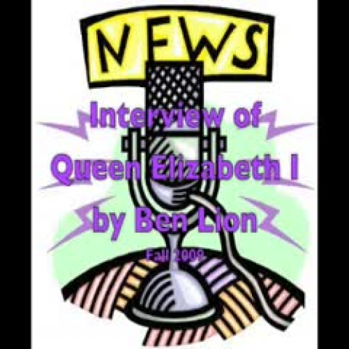 Interview of Queen Elizabeth I by Ben Lion