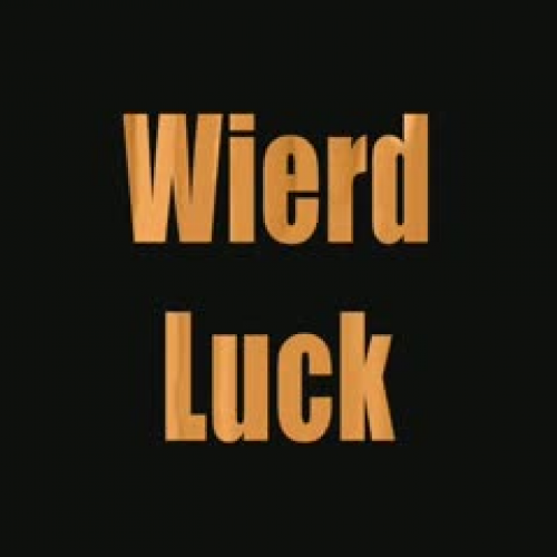 Wierd Luck