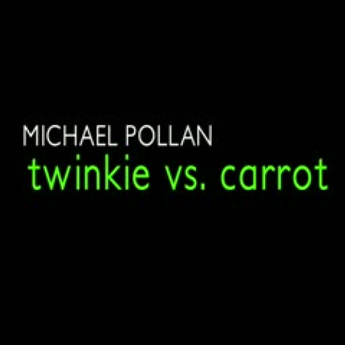 Michael Pollan: Twinkie vs. Carrot