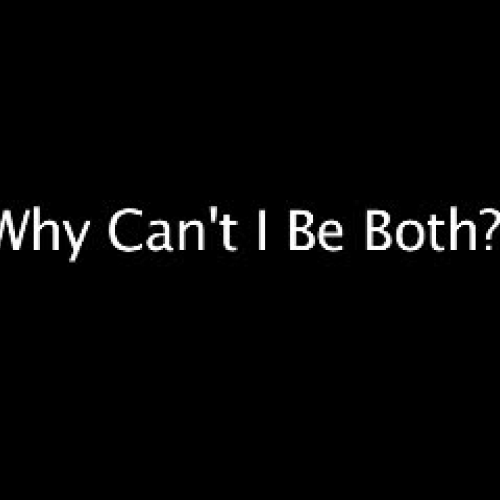 Why Cant I Be Both