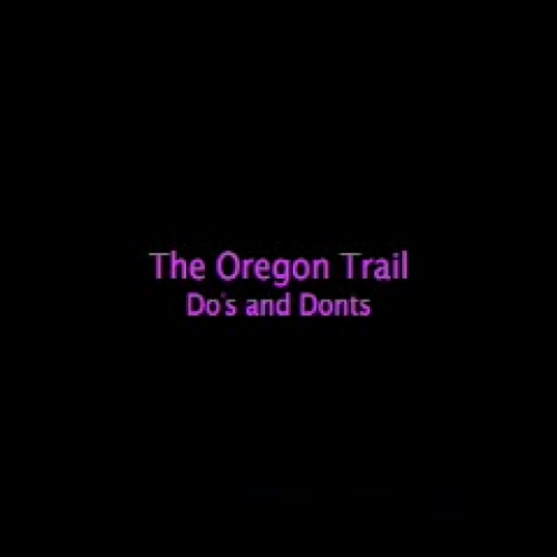 The Oregon Trail Dos and Donts