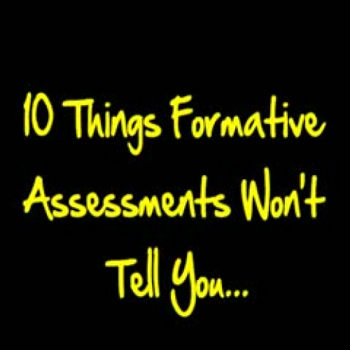 10 Things Formatives Won't Tell You