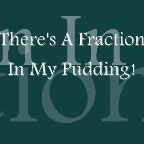 There's A Fraction In My Pudding!