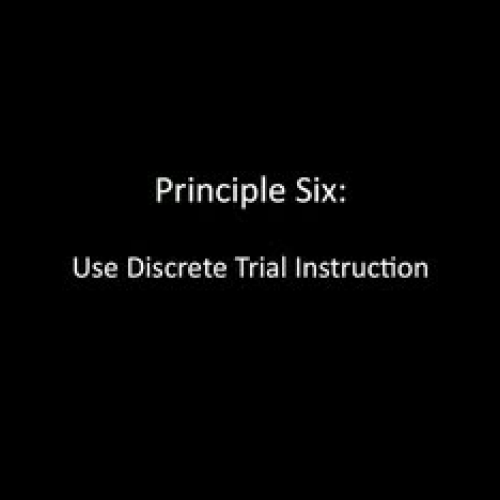 Principle 6: Discrete trial Instruction is a 