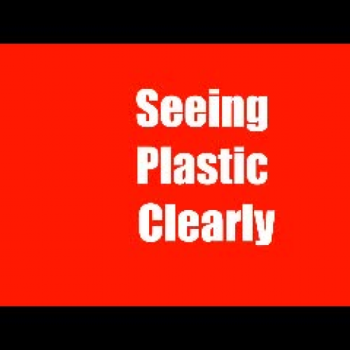 Seeing Plastic Clearly