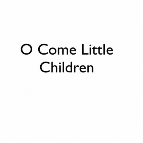 O Come Little Children Full