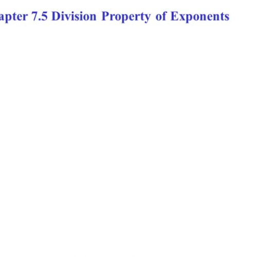 Chapter 7.5 Division Properties of Exponents 