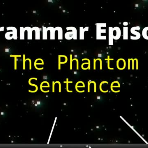 Grammar Episode I- The Phantom Sentence