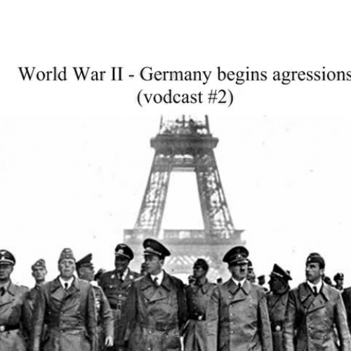 WWII Vodcast #2 - Germany Begins Aggressions