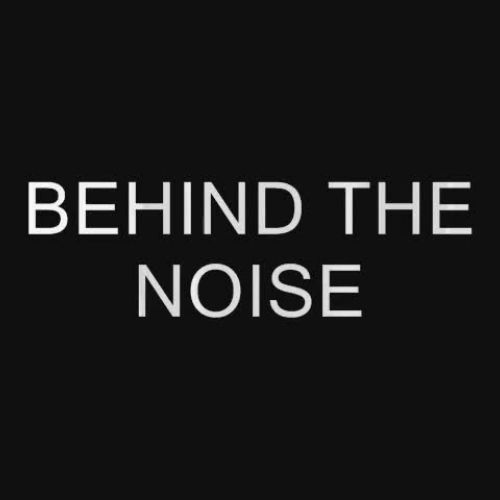 Behind the noise