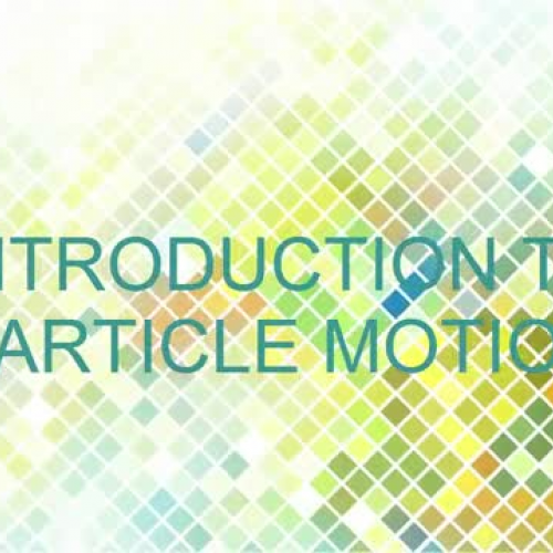INTRODUCTION TO PARTICLE MOTION