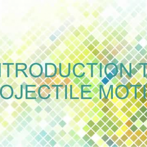 INTRODUCTION TO PROJECTILE MOTION