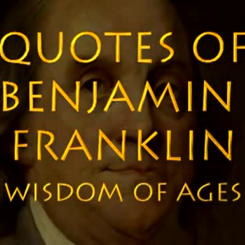 Wisdom of Ages- Benjamin Franklin Quotes