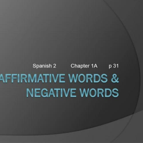 Spanish 2 Chapter 1A Affirmative &amp; Negati