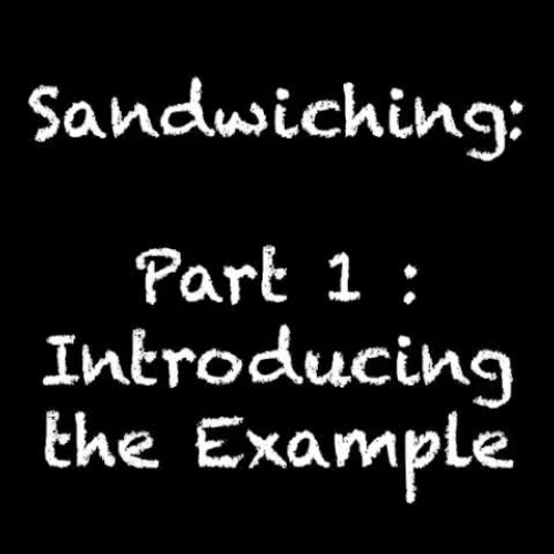 Sandwiching 1 - Introducing the Example