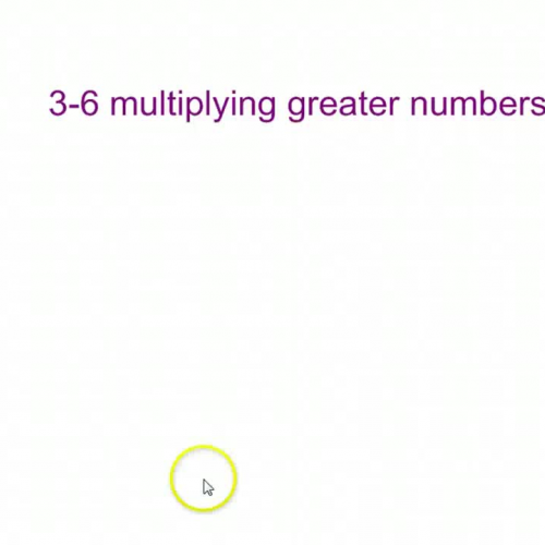 3-6 multiplying greater numbers