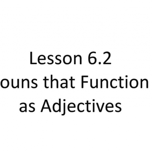 Lesson 6.2 - Nouns that Function as Adjective