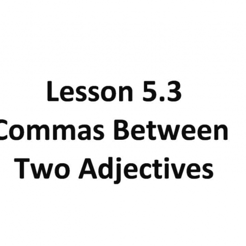 Lesson 5.3 - Commas Between Two Adjectives