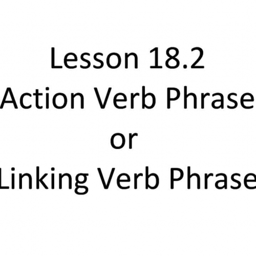 Lesson 18.2 - Action Verb Phrase or Linking V