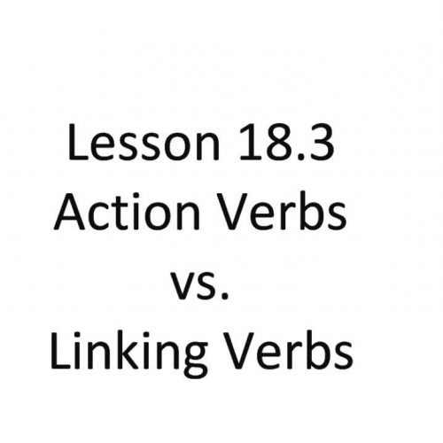 Lesson 18.2 - Action Verbs vs. Linking Verbs