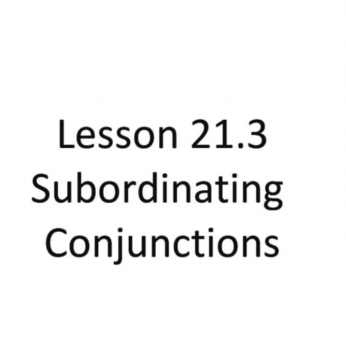 Lesson 21.3 - Subordinating Conjunctions