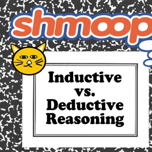 Inductive VS Deductive Reasoning by Shmoop