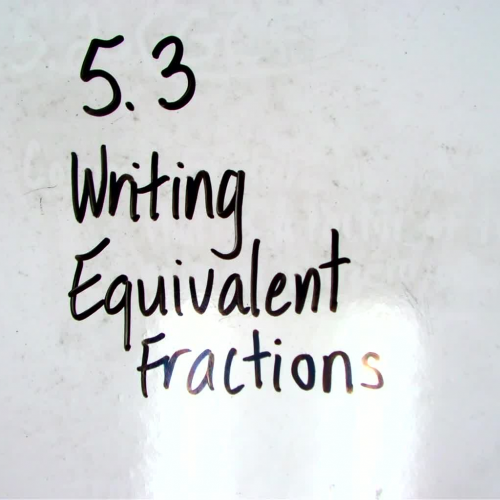 Lesson 5.3  Writing Equivalent Fractions