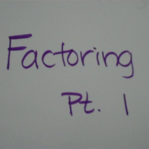 Factoring Pt 1a