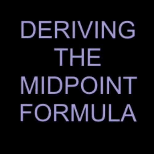 Deriving the Midpoint Formula