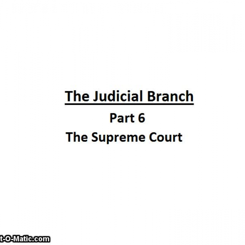 Judicial Branch (part 6-The Supreme Court)