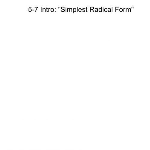 5-7 Intro- Simplest Radical Form