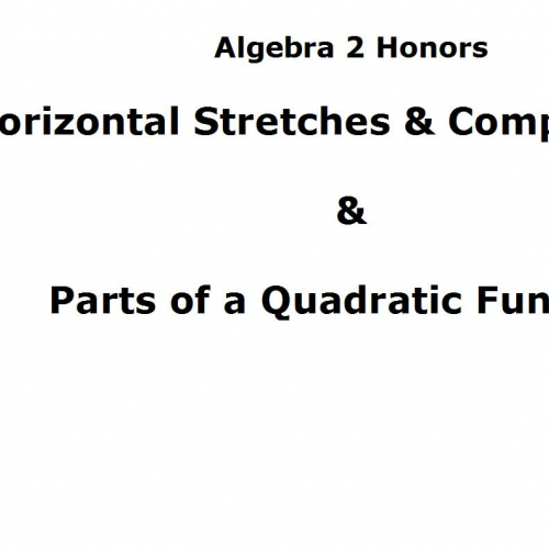 Alg2H Horizontal Stretches & Compressions & Parts of a Quad. Graph